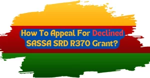 How To Appeal For Declined SASSA SRD R370 Grant?