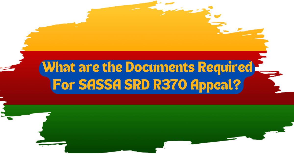 What are the Documents Required For SASSA SRD R370 Appeal?