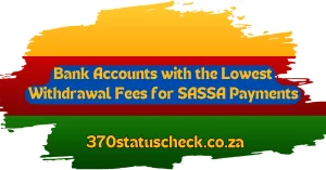 Bank Accounts with the Lowest Withdrawal Fees for SASSA Payments