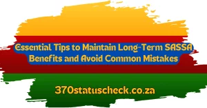 Essential Tips to Maintain Long-Term SASSA Benefits and Avoid Common Mistakes