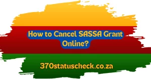 How to Cancel SASSA Grant Online?