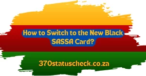 How to Switch to the New Black SASSA Card?