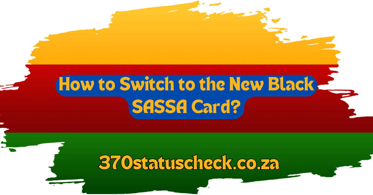 How to Switch to the New Black SASSA Card?