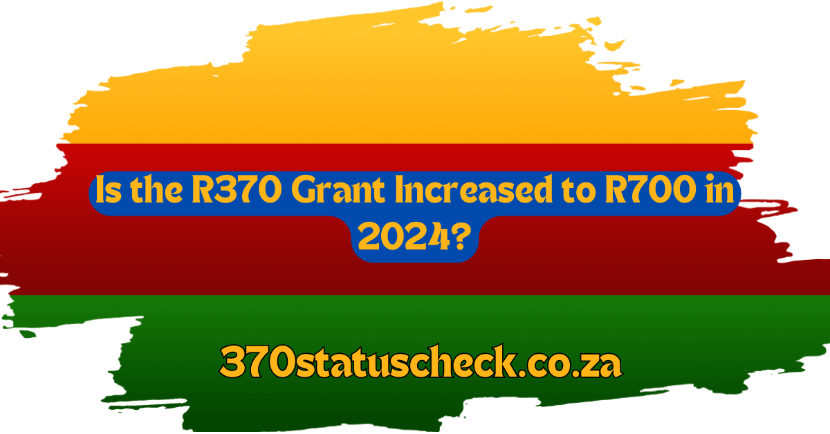 Is the R370 Grant Increased to R700 in 2024?