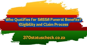 Who Qualifies for SASSA Funeral Benefits? Eligibility and Claim Process