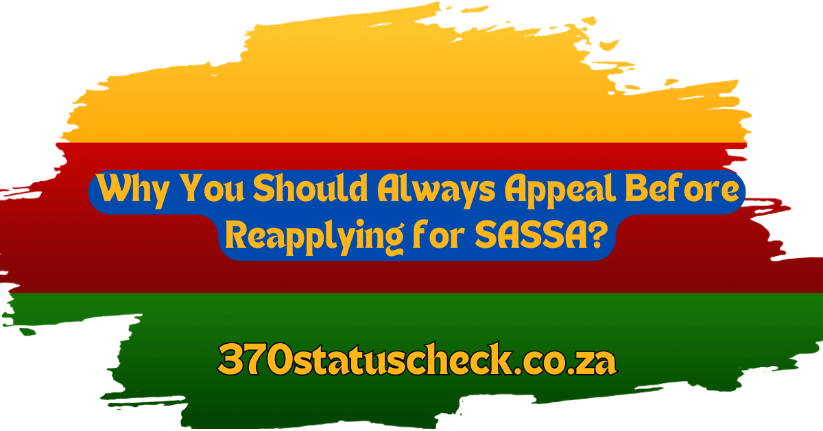 Why You Should Always Appeal Before Reapplying for SASSA?