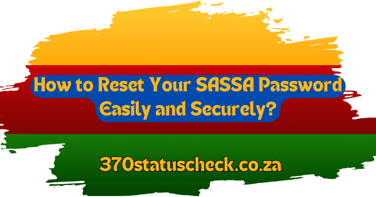 How to Reset Your SASSA Password Easily and Securely?