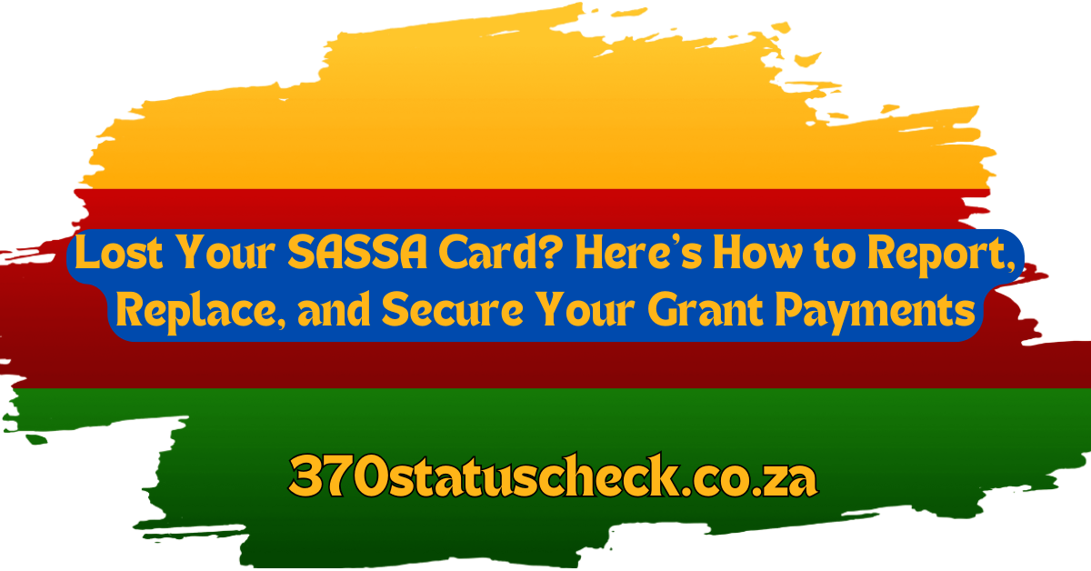 Lost Your SASSA Card? Here’s How to Report, Replace, and Secure Your Grant Payments