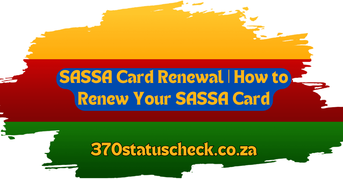 SASSA Card Renewal | How to Renew Your SASSA Card